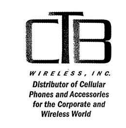 CTB WIRELESS, INC. DISTRIBUTOR OF CELLULAR PHONES AND ACCESSORIES FOR THE CORPORATE AND WIRELESS WORLD trademark