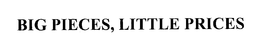 BIG PIECES, LITTLE PRICES trademark