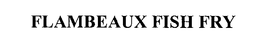 FLAMBEAUX FISH FRY trademark