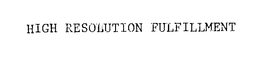 HIGH RESOLUTION FULFILLMENT trademark