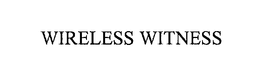 WIRELESS WITNESS trademark