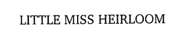 LITTLE MISS HEIRLOOM trademark