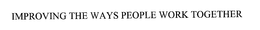 IMPROVING THE WAYS PEOPLE WORK TOGETHER trademark