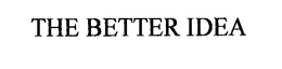 THE BETTER IDEA trademark
