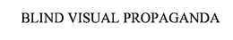 BLIND VISUAL PROPAGANDA trademark