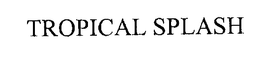 TROPICAL SPLASH trademark