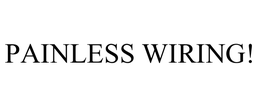 PAINLESS WIRING! trademark