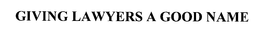 GIVING LAWYERS A GOOD NAME trademark