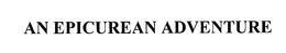 AN EPICUREAN ADVENTURE trademark