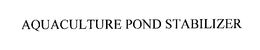 AQUACULTURE POND STABILIZER trademark
