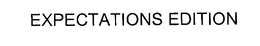 EXPECTATIONS EDITION trademark