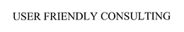 USER FRIENDLY CONSULTING trademark
