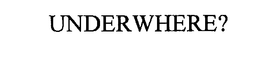 UNDERWHERE? trademark