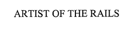 ARTIST OF THE RAILS trademark
