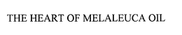 THE HEART OF MELALEUCA OIL trademark