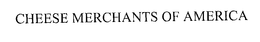 CHEESE MERCHANTS OF AMERICA trademark