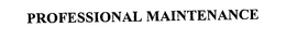 PROFESSIONAL MAINTENANCE trademark