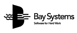 BAY SYSTEMS SOFTWARE FOR HARD WORK trademark