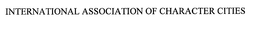 INTERNATIONAL ASSOCIATION OF CHARACTER CITIES trademark