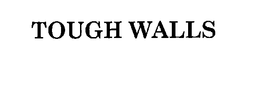 TOUGH WALLS trademark