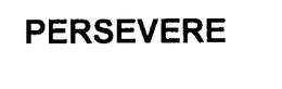 PERSEVERE trademark