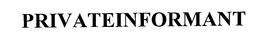PRIVATEINFORMANT trademark