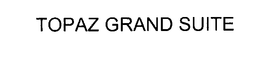 TOPAZ GRAND SUITE trademark