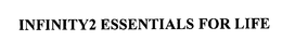 INFINITY2 ESSENTIALS FOR LIFE trademark