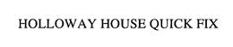 HOLLOWAY HOUSE QUICK FIX trademark