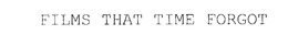 FILMS THAT TIME FORGOT trademark
