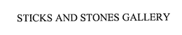 STICKS AND STONES GALLERY trademark