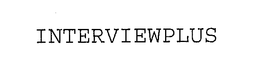 INTERVIEWPLUS trademark