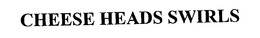 CHEESE HEADS SWIRLS trademark