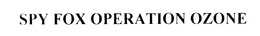 SPY FOX OPERATION OZONE trademark