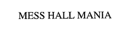 MESS HALL MANIA trademark