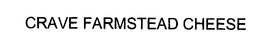CRAVE FARMSTEAD CHEESE trademark