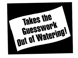 TAKES THE GUESSWORK OUT OF WATERING! trademark