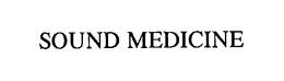 SOUND MEDICINE trademark