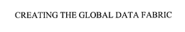 CREATING THE GLOBAL DATA FABRIC trademark
