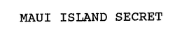 MAUI ISLAND SECRET trademark