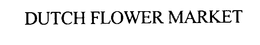 DUTCH FLOWER MARKET trademark