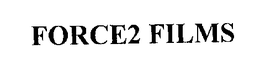 FORCE2 FILMS trademark
