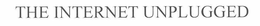 THE INTERNET UNPLUGGED trademark