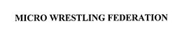MICRO WRESTLING FEDERATION trademark
