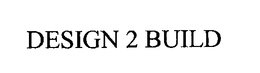 DESIGN 2 BUILD trademark