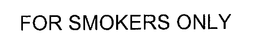 FOR SMOKERS ONLY trademark