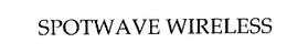 SPOTWAVE WIRELESS trademark