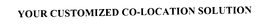 YOUR CUSTOMIZED CO-LOCATION SOLUTION trademark