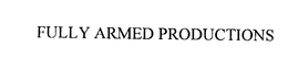 FULLY ARMED PRODUCTIONS trademark