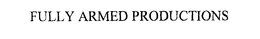 FULLY ARMED PRODUCTIONS trademark